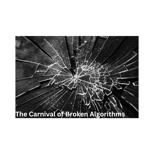 The Carnival of Broken Algorithms