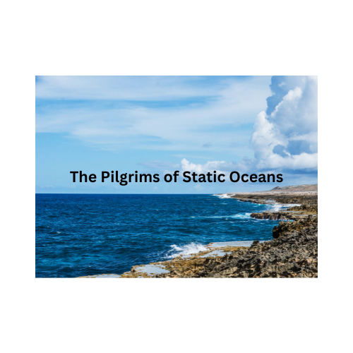 The Pilgrims of Static Oceans